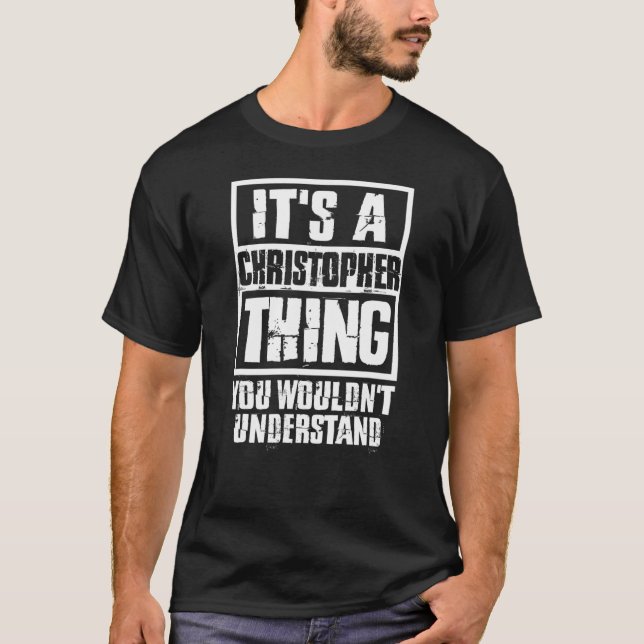 It's A Christopher Thing You Wouldn't Understand T-Shirt (Front)