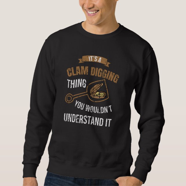 It's A Clam Digging Thing You Wouldn't Understand Sweatshirt (Front)