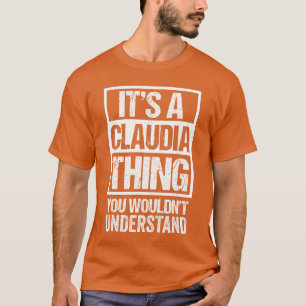 Its A Claudiahing You Wouldnt Understand First Nam T-Shirt