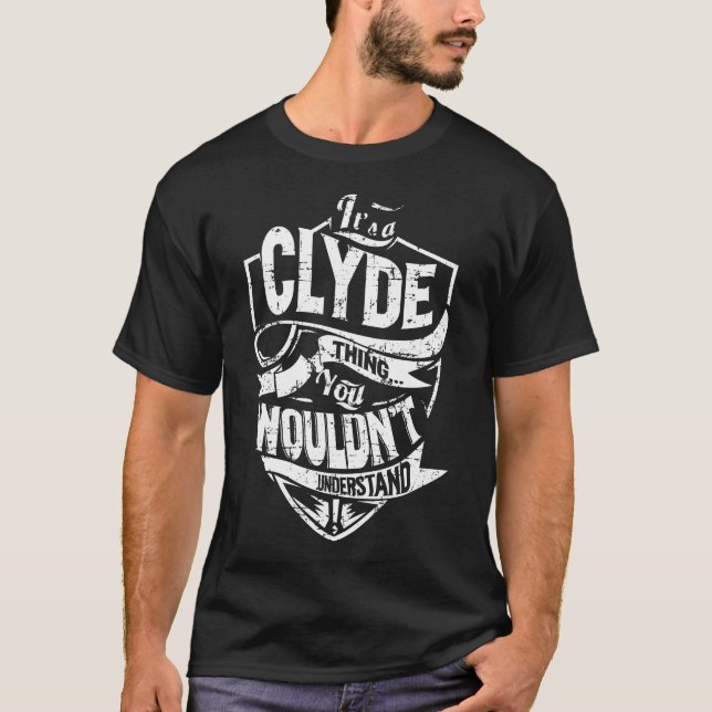 It's a CLYDE Thing T-Shirt (Front)