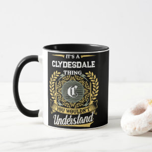 It's a CLYDESDALE Thing You Wouldn't Understand Mug