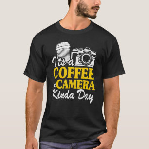 It's A Coffee & Camera Kinda Day Photography T-Shirt