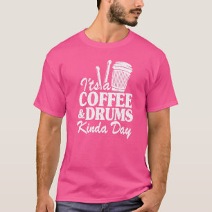 It's A Coffee & Drums Kinda Day Percussionist Dad  T-Shirt