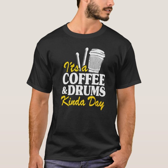It's A Coffee & Drums Kinda Day Percussionist Dad  T-Shirt (Front)