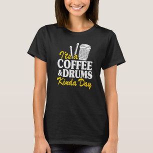 It's A Coffee & Drums Kinda Day Percussionist Dad  T-Shirt