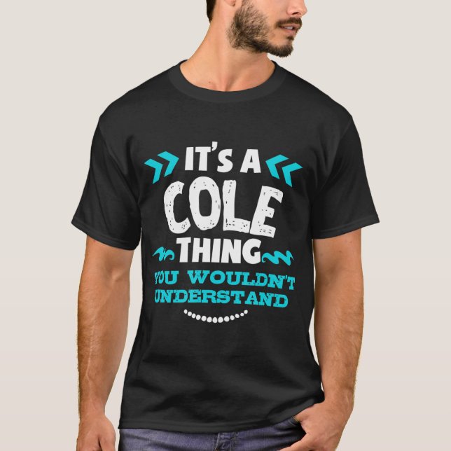 Its A COLE Thing You Wouldnt Understand Custom Bir T-Shirt (Front)