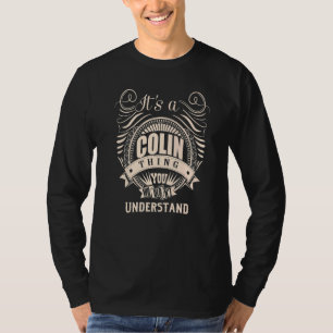 It's a COLIN thing you wouldn't understand T-Shirt