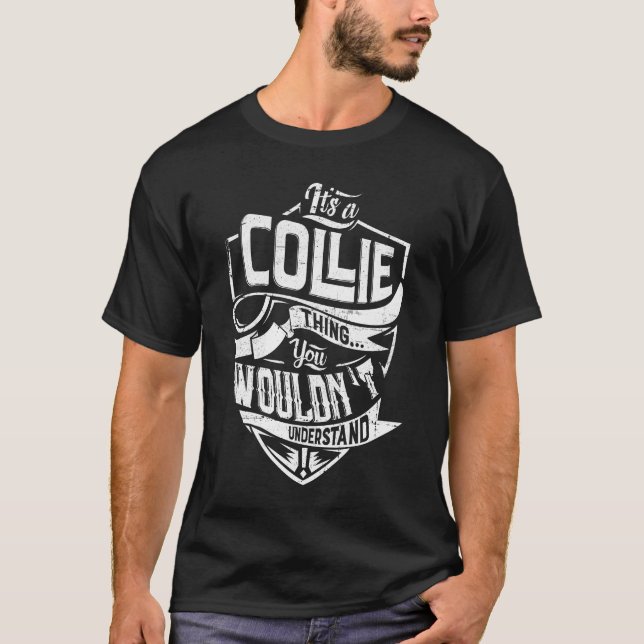 It's a COLLIE thing, You wouldn't understand T-Shirt (Front)