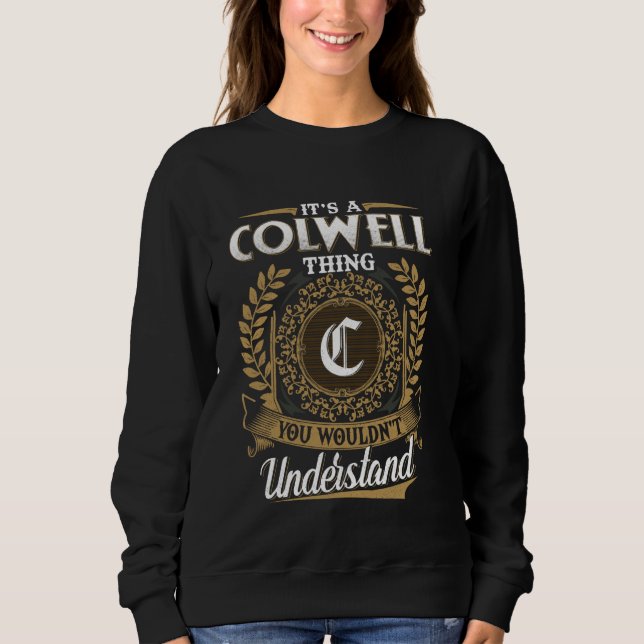 It's A COLWELL Thing You Wouldn't Understand Name  Sweatshirt (Front)