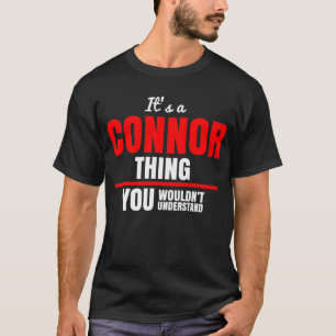 It's a Connor thing you wouldn't understand T-Shirt