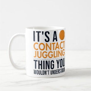 It'S A Contact Juggling Thing Ball Juggler Contact Coffee Mug