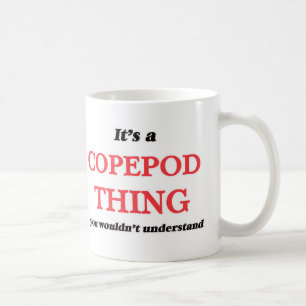 It's a Copepod thing, you wouldn't understand Coffee Mug