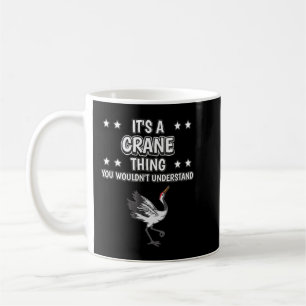 It's a Crane Thing Funny Quote Bird Cranes Coffee Mug