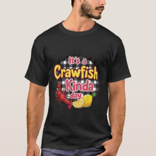 Its A Crawfish Kinda Day Crawfish Funny Louisiana T-Shirt