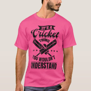 It'S A Cricket Thing You Wouldn'T Understand Crick T-Shirt