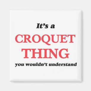 It's a Croquet thing, you wouldn't understand Magnet