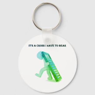 "It's A Cross I Have To Bear" Key Ring