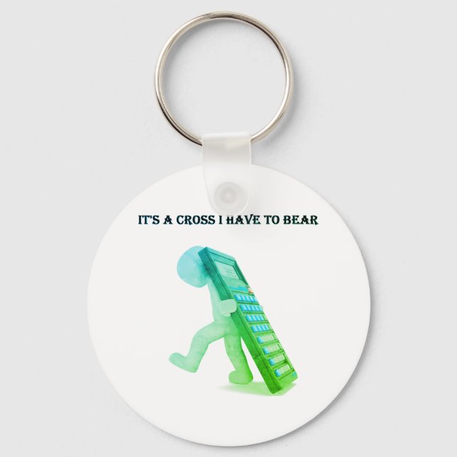 "It's A Cross I Have To Bear" Key Ring (Front)