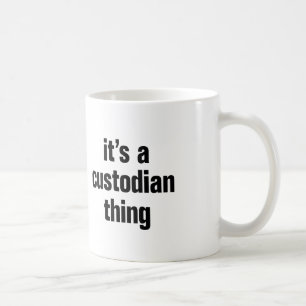 its a custodian thing coffee mug