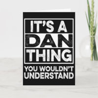 It's A Dan Thing You Wouldn't Understand Dan Funny