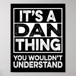 It's A Dan Thing You Wouldn't Understand Dan Funny Poster