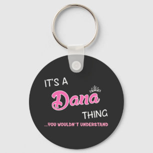 It's a Dana thing you wouldn't understand Key Ring
