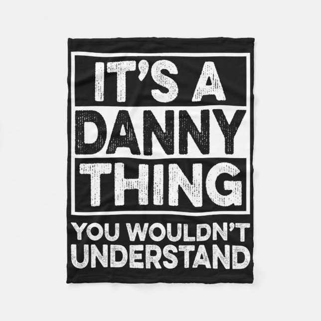 It's A Danny Thing You Wouldn't Understand Danny C Fleece Blanket (Front)