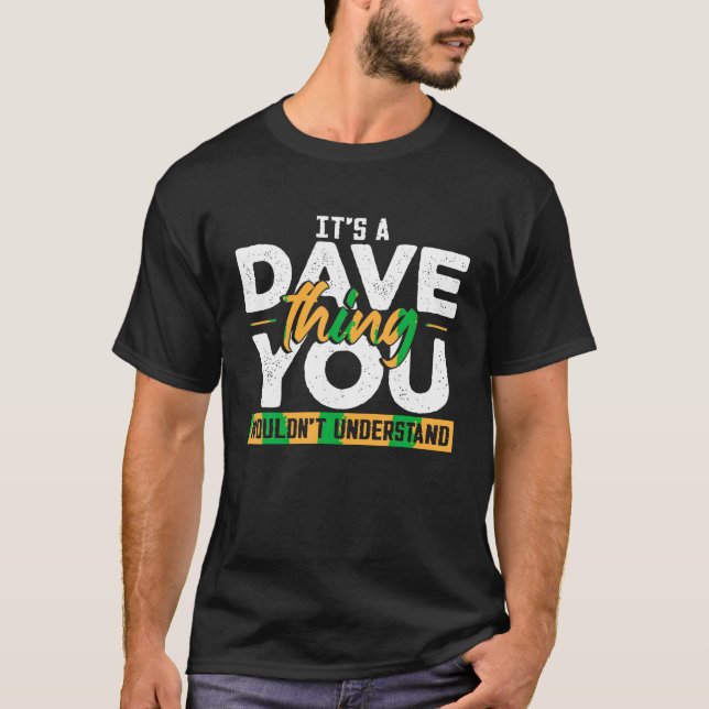 Its A Dave Thing You Wouldnt Understand T Shirt (Front)