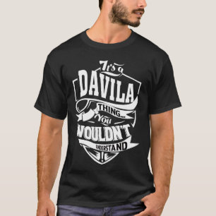 It's a DAVILA thing you wouldn't understand T-Shirt