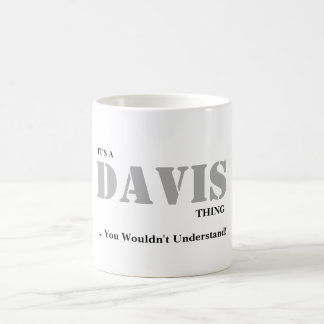 IT'S A DAVIS THING! You Wouldn't Understand Coffee Mug