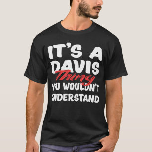 It's A Davis Thing You Wouldn't Understand Davis T-Shirt