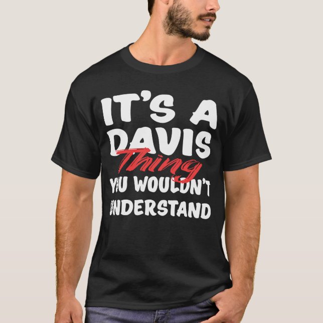 It's A Davis Thing You Wouldn't Understand  Davis T-Shirt (Front)