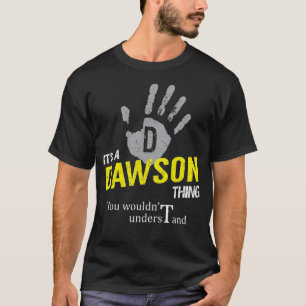 It's a DAWSON Thing You Wouldn't Understand T-Shirt