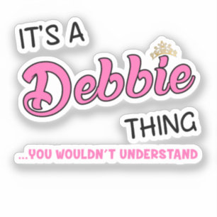 It's a Debbie thing you wouldn't understand