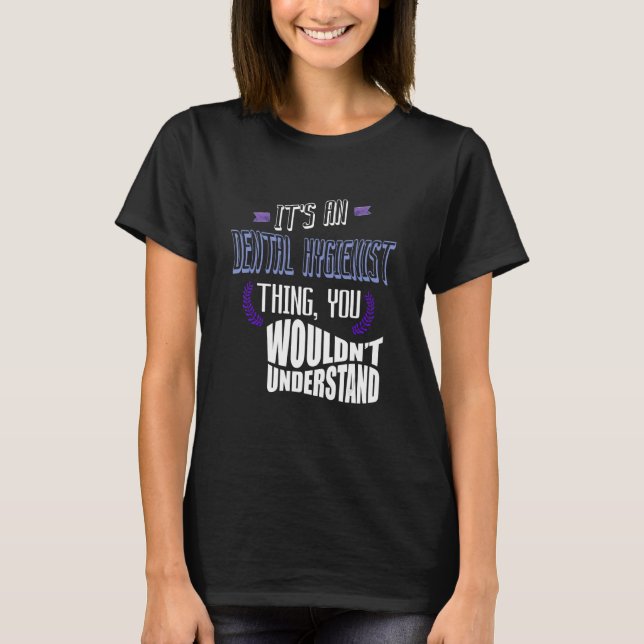 It's a Dental Hygienist thing you wouldn't underst T-Shirt (Front)
