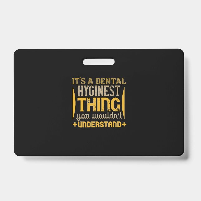 It's A Dental Hyginest ID Badge (Front)