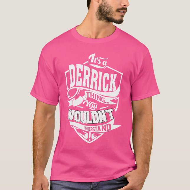 It's a DERRICK Thing T-Shirt (Front)