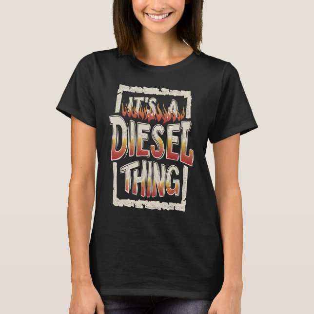 It's A Diesel Thing Trucker Truck Driver Mechanic  T-Shirt (Front)