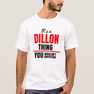It's a Dillon thing you wouldn't understand name T-Shirt