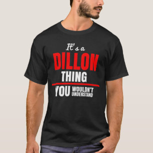 It's a Dillon thing you wouldn't understand T-Shirt