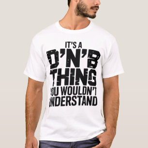 Its A DnB Thing T-Shirt