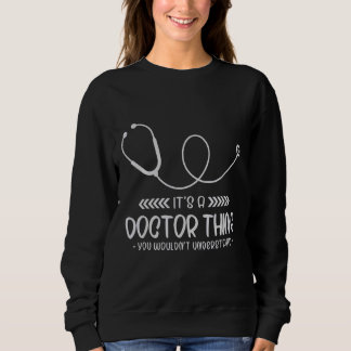 It's A Doctor Thing You Wouldn't Understand Physic Sweatshirt
