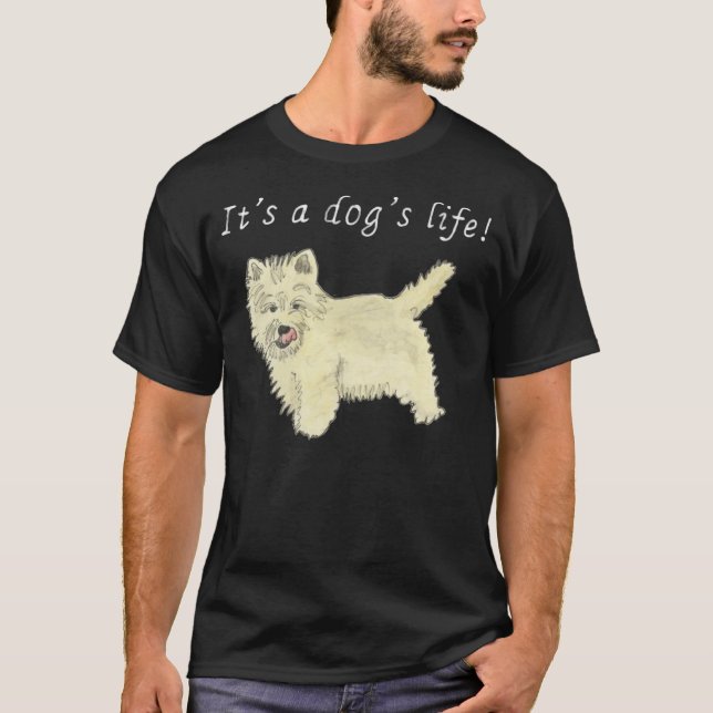 It's a Dog's Life Cute Westie Dog Art Quote Design T-Shirt (Front)