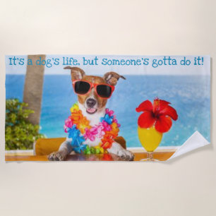 It's a Dog's Life Funny Beach Towel