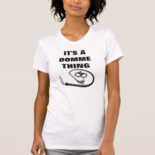 IT'S A DOMME THING T-Shirt