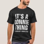 It's A Donnie Thing You Wouldn't Understand T-Shirt<br><div class="desc">Get your unique design of It's A Donnie Thing You Wouldn't Understand</div>