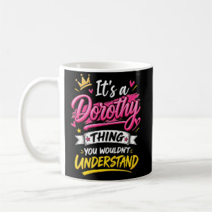 It's a Dorothy Thing You Wouldn't Understand Coffee Mug