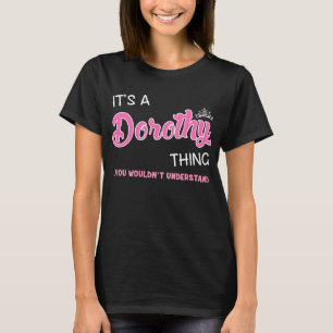 It's a Dorothy thing you wouldn't understand T-Shirt