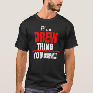It's a Drew thing you wouldn't understand T-Shirt