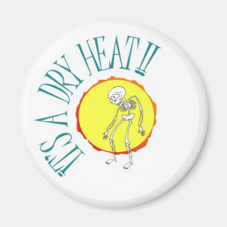 "It's a Dry Heat" refrigerator magnet